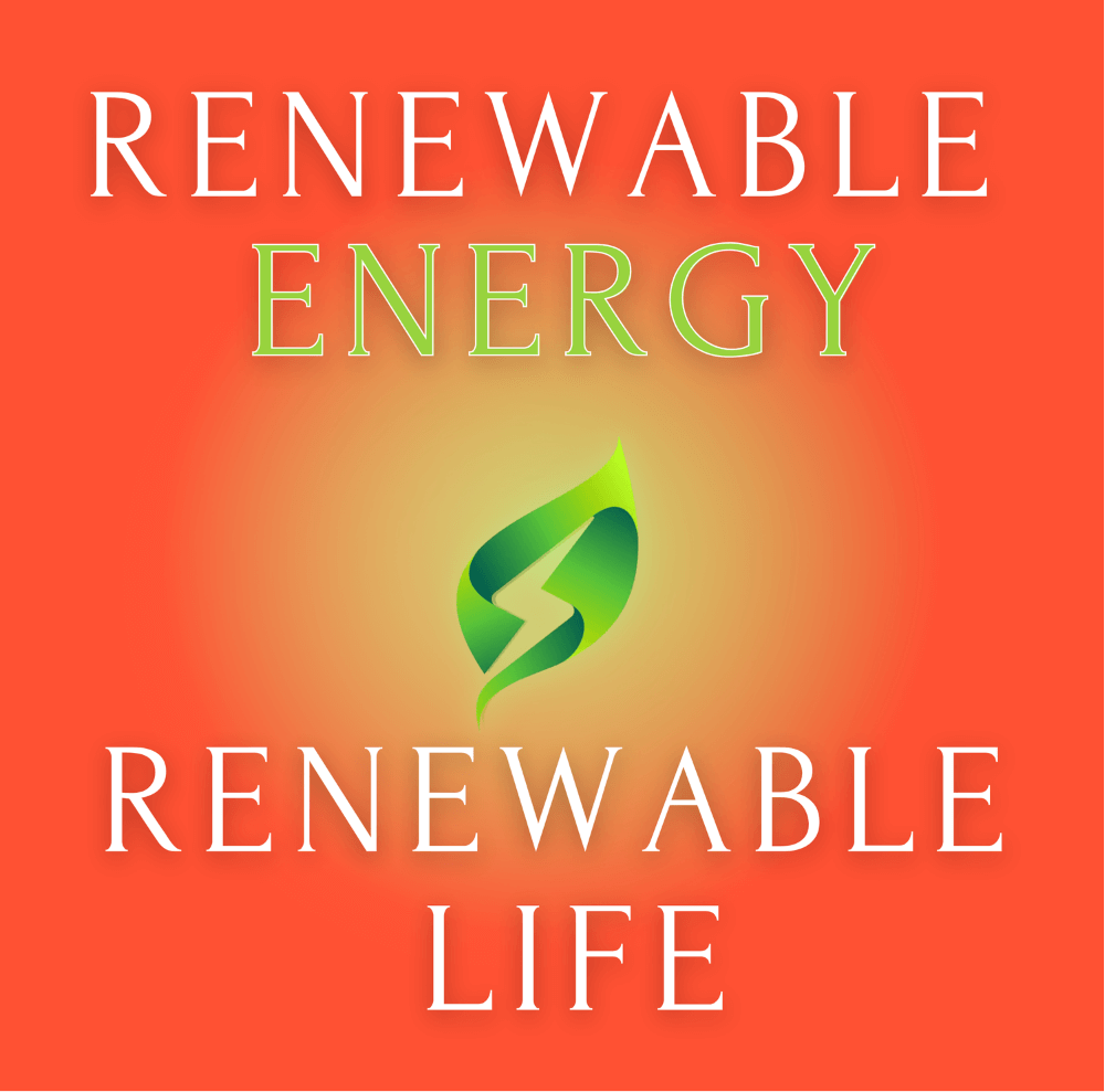 Renewable Energy, Renewable Life